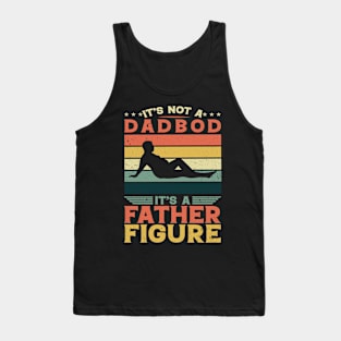 It's Not A Dad Bod It's A Father Figure Fathers Day Tank Top